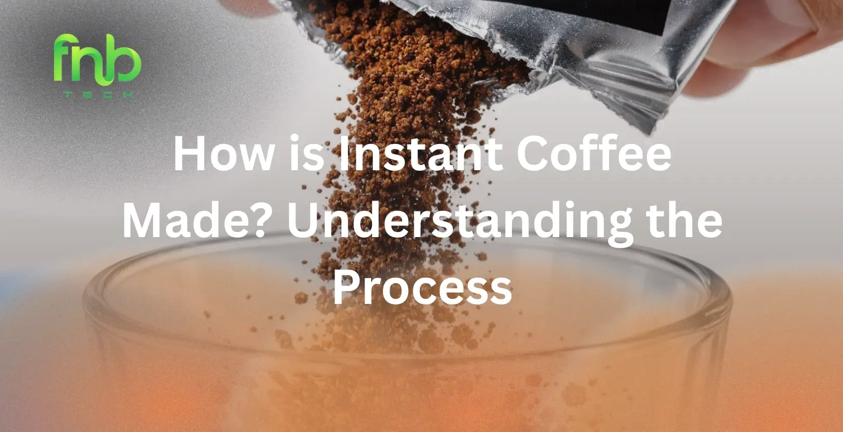 How is Instant Coffee Made